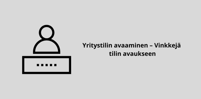 Yritystilin avaaminen – Vinkkejä tilin avaukseen